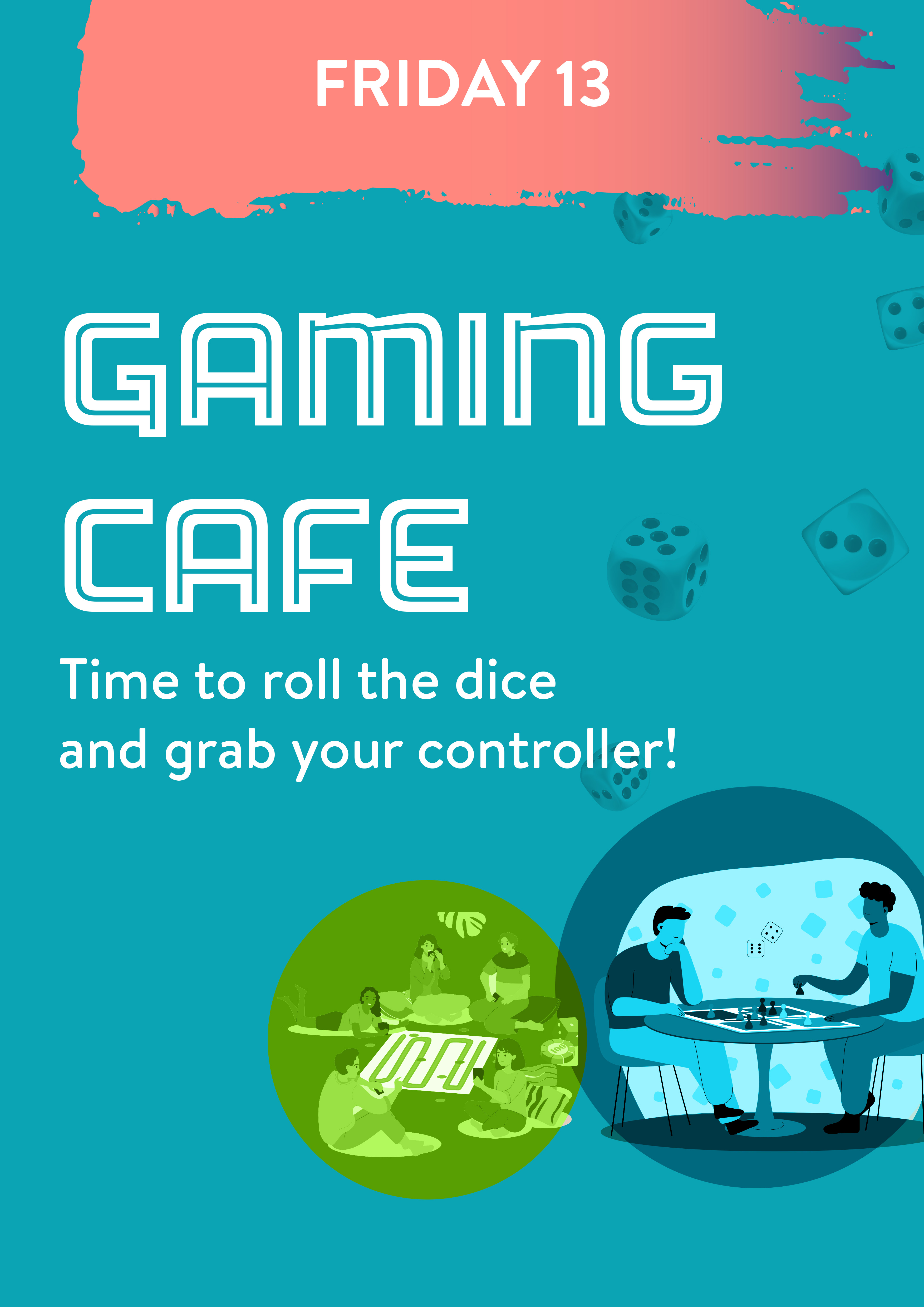 Friday 13 January. Gaming Cafe. Time to roll the dice and grab your controller!