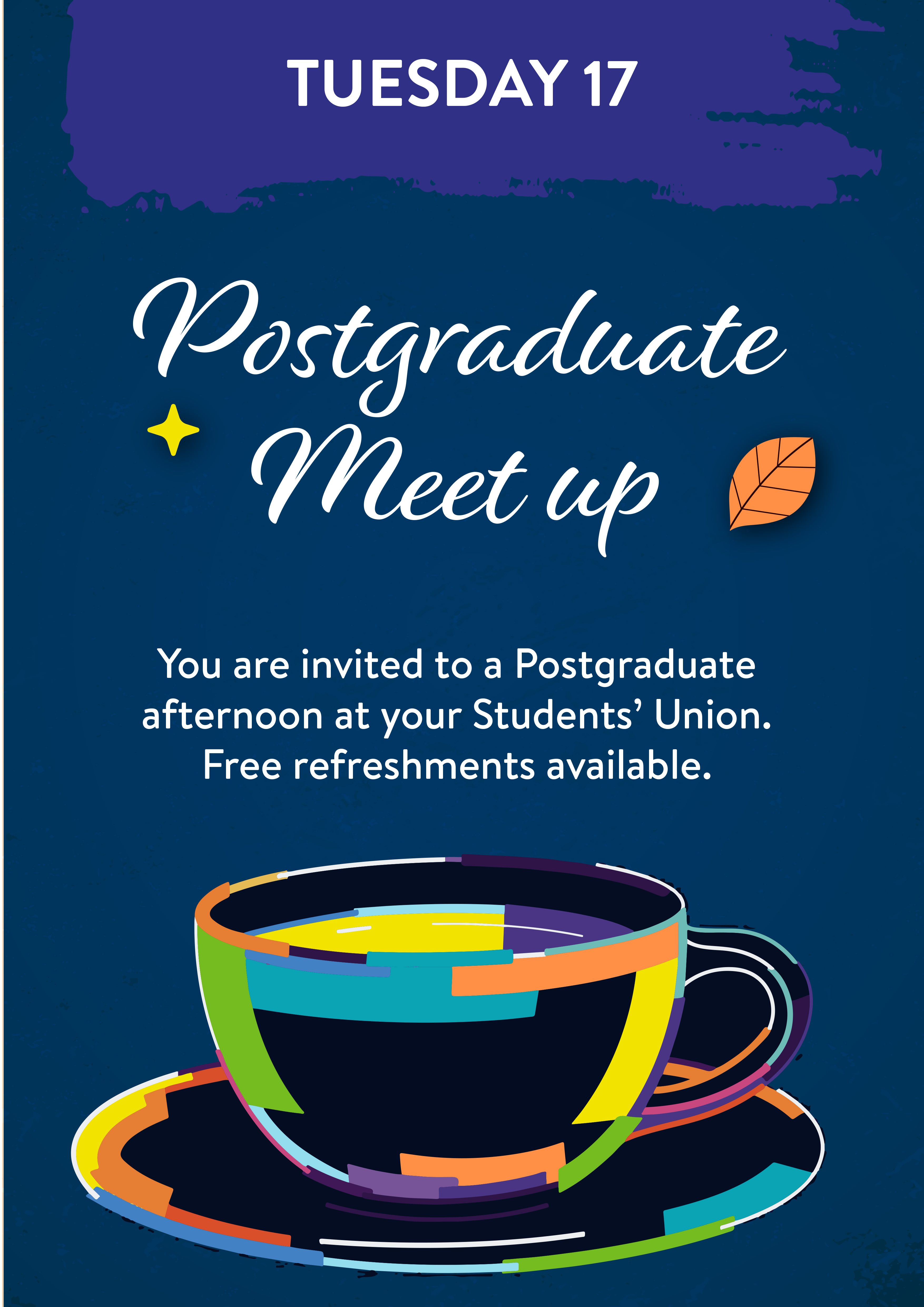 Tuesday 17 January. Postgraduate Meet Up. You are invited to an Postgraduate afternoon at your Students' Union. Free refreshments available.